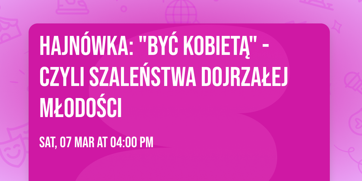 Hajn\u00f3wka: "By\u0107 Kobiet\u0105" - Czyli Szale\u0144stwa Dojrza\u0142ej M\u0142odo\u015bci