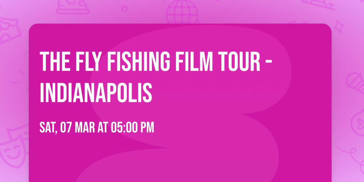 The Fly Fishing Film Tour - Indianapolis