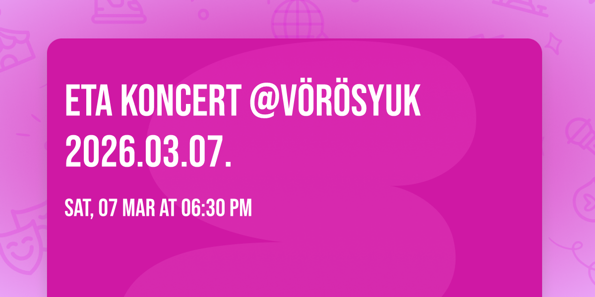 ETA koncert @V\u00f6r\u00f6sYuk 2026.03.07.
