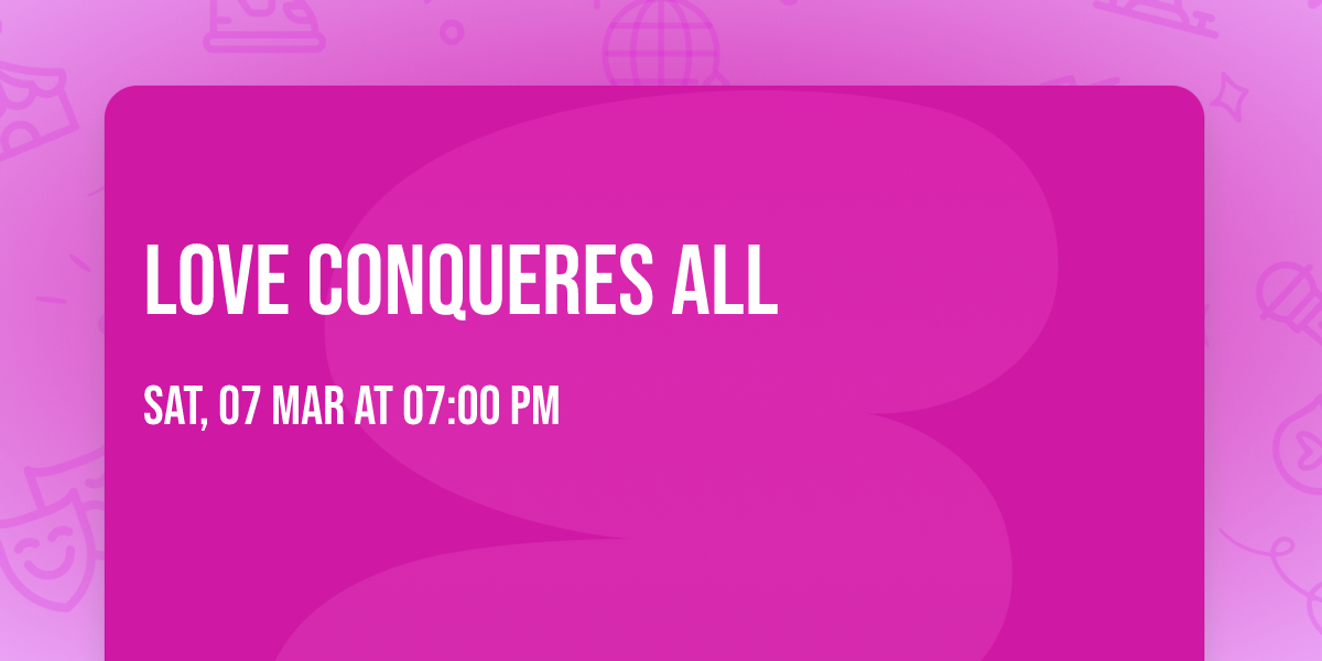 Love Conqueres All 