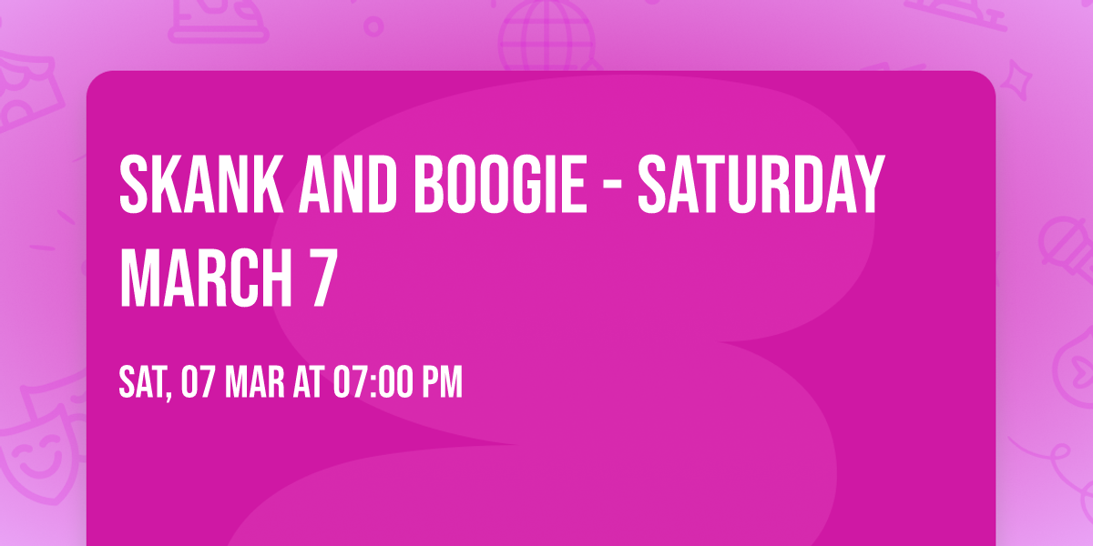 Skank And Boogie - Saturday March 7
