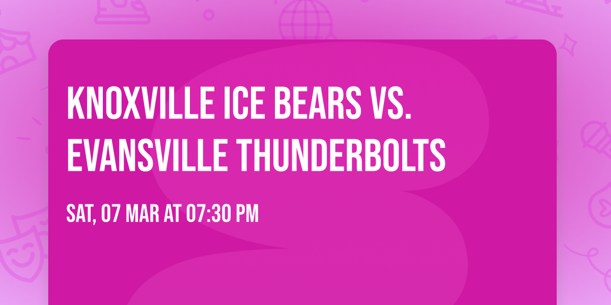 Knoxville Ice Bears vs. Evansville Thunderbolts