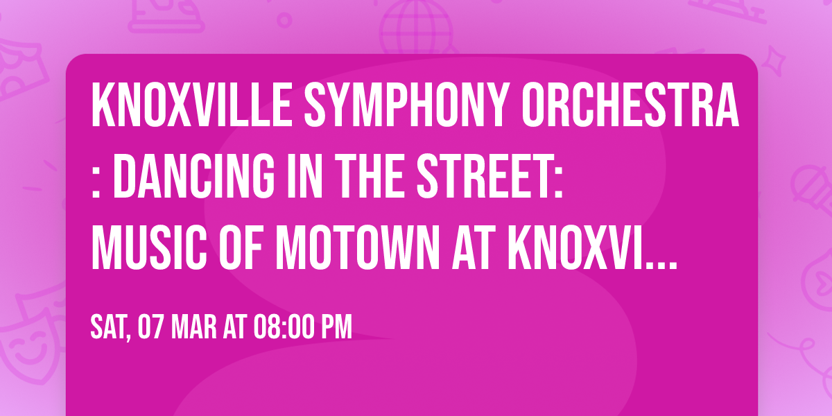 Knoxville Symphony Orchestra: Dancing in the Street: Music of Motown at Knoxville Civic Auditorium