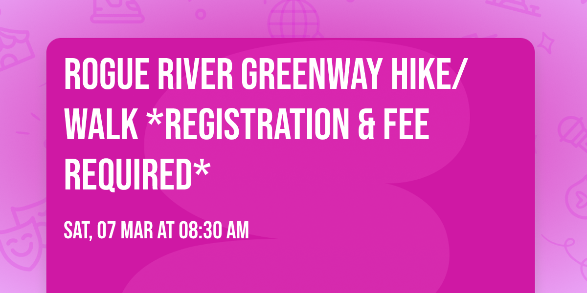 Rogue River Greenway Hike\/Walk *Registration & Fee Required*