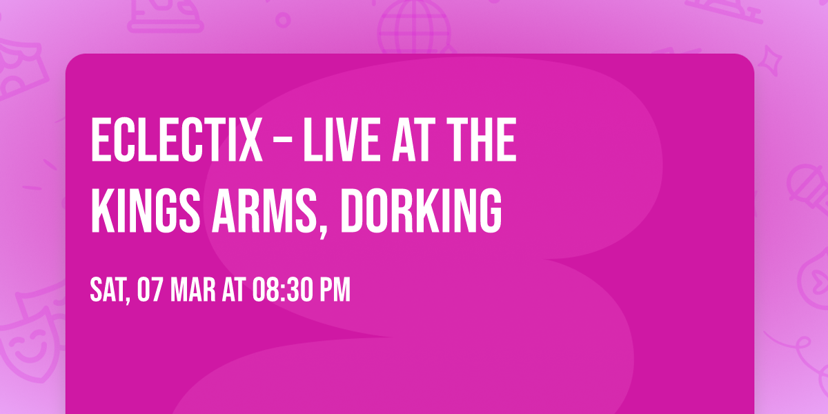\ud83c\udfb6 ECLECTIX \u2013 LIVE AT THE KINGS ARMS, DORKING \ud83c\udfb6