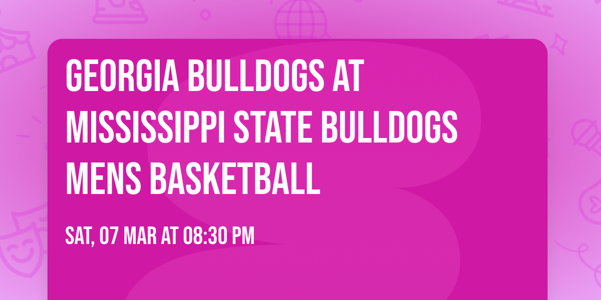 Georgia Bulldogs at Mississippi State Bulldogs Mens Basketball
