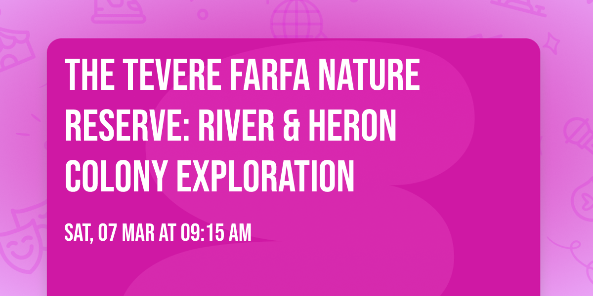 The Tevere Farfa Nature Reserve: River & Heron Colony Exploration