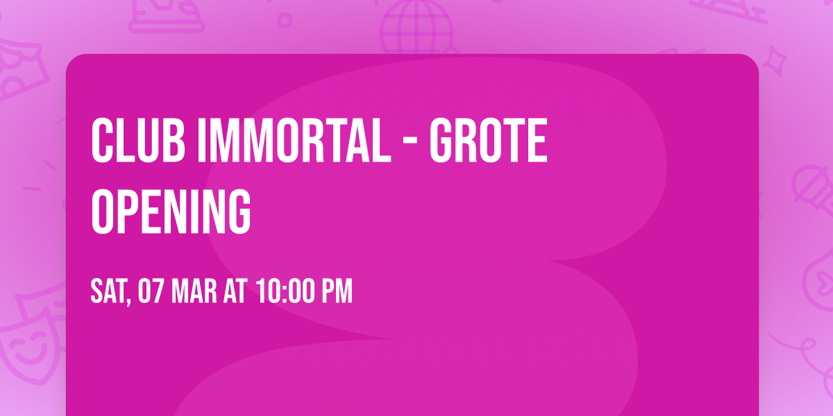 Club Immortal - GROTE OPENING