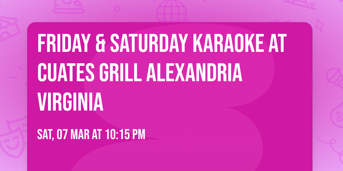 Friday & Saturday Karaoke at Cuates Grill Alexandria Virginia