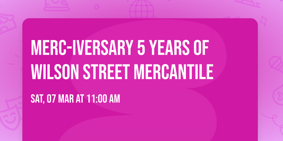 Merc-iversary 5 Years of Wilson Street Mercantile