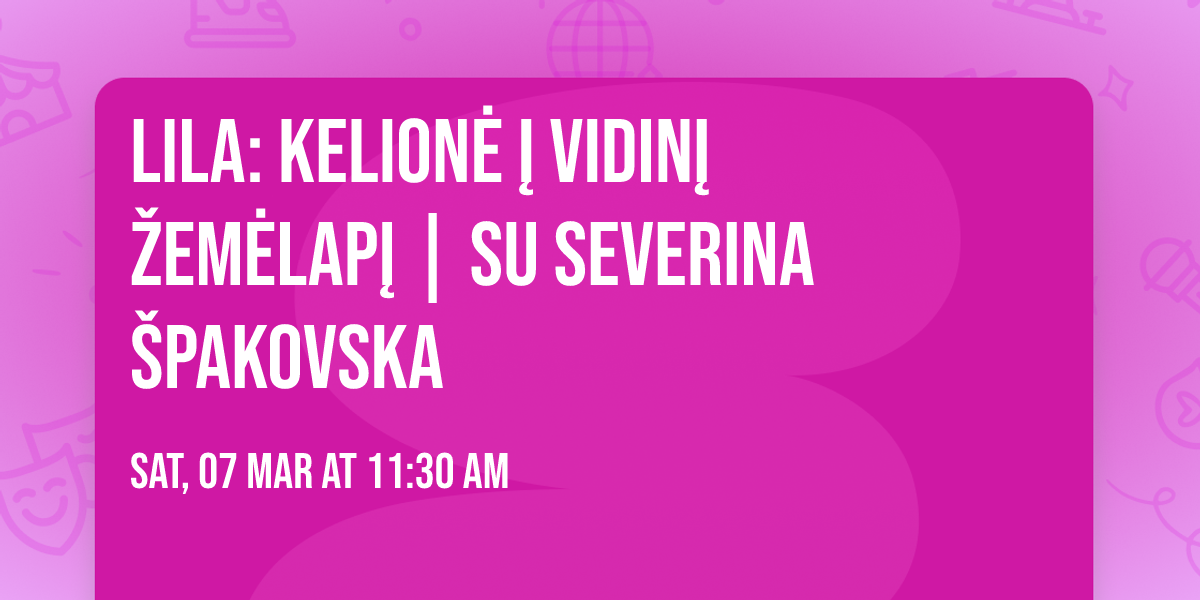 LILA: kelion\u0117 \u012f vidin\u012f \u017eem\u0117lap\u012f | su Severina \u0160pakovska