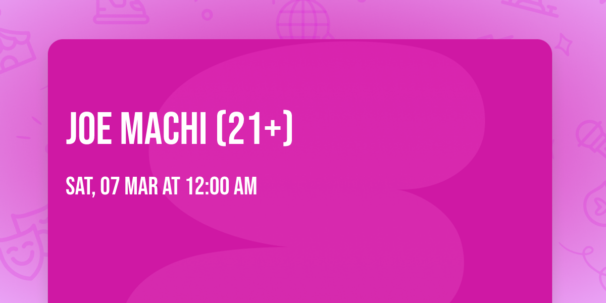 Joe Machi (21+)