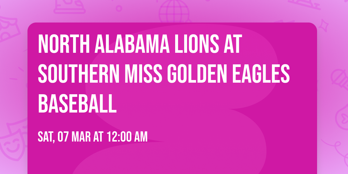 North Alabama Lions at Southern Miss Golden Eagles Baseball