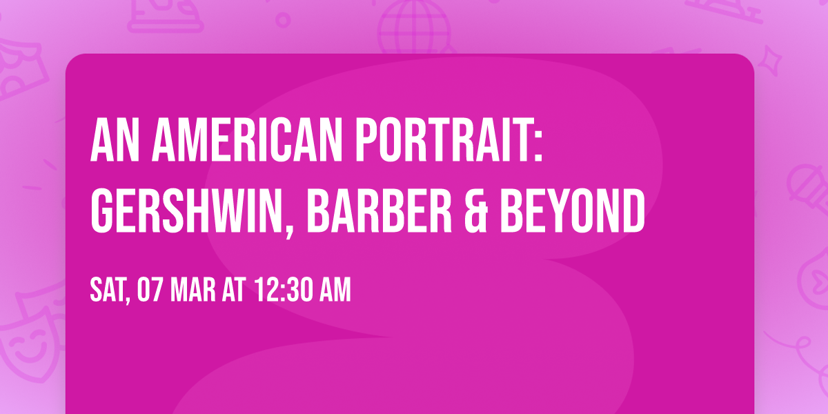 An American Portrait: Gershwin, Barber & Beyond