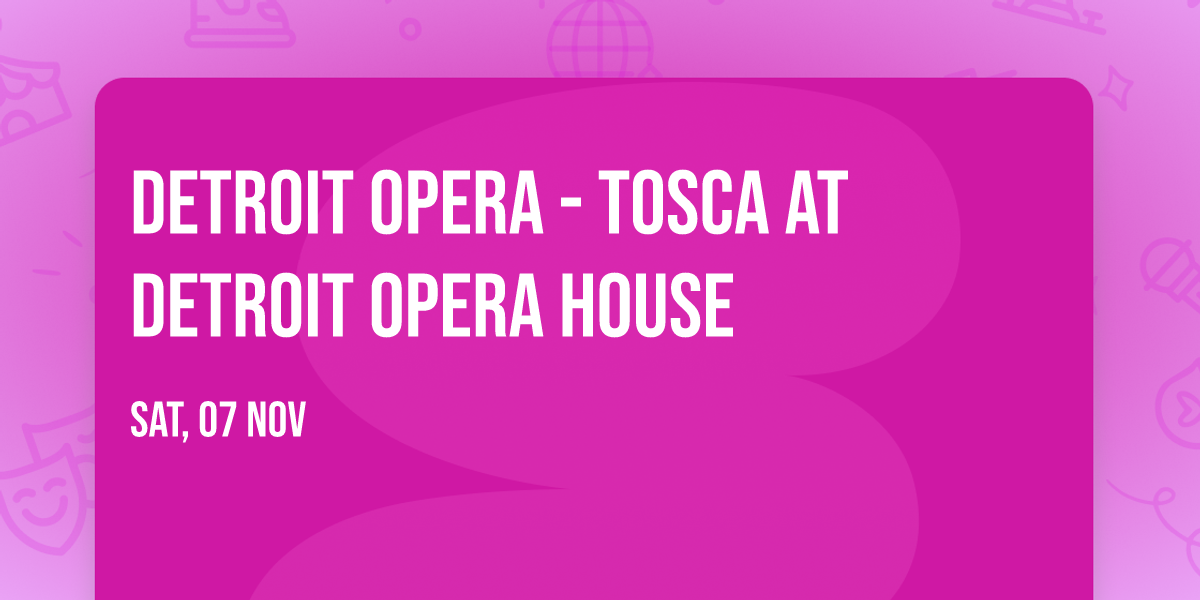 Detroit Opera - Tosca at Detroit Opera House