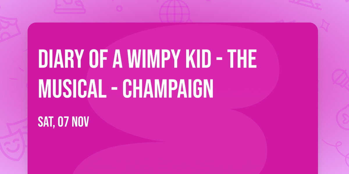 Diary of a Wimpy Kid - The Musical - Champaign