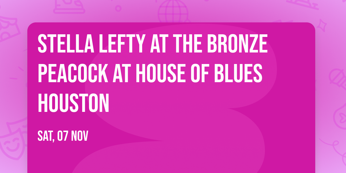 Stella Lefty at The Bronze Peacock at House of Blues Houston