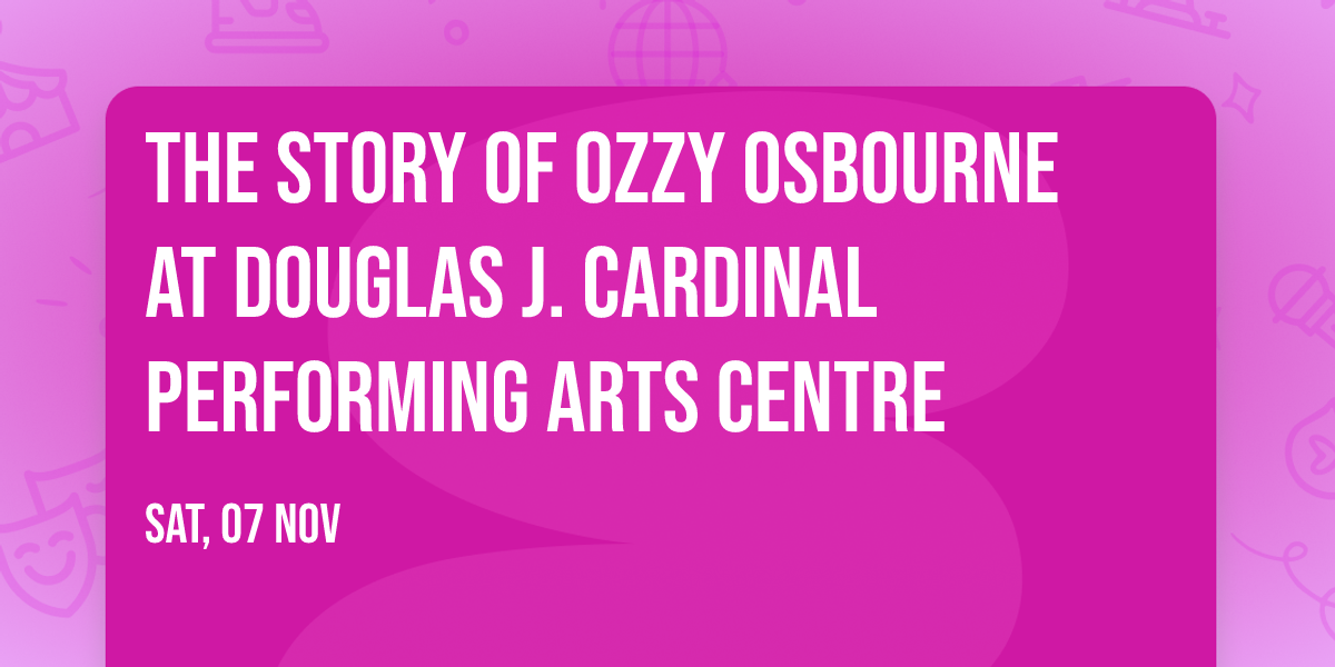 The Story of Ozzy Osbourne at Douglas J. Cardinal Performing Arts Centre
