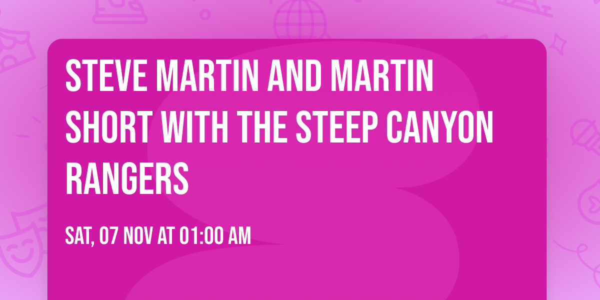 Steve Martin and Martin Short with The Steep Canyon Rangers