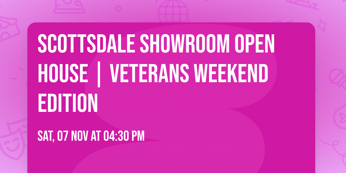 Scottsdale Showroom Open House | Veterans Weekend Edition