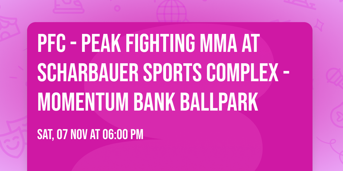 PFC - Peak Fighting MMA at Scharbauer Sports Complex - Momentum Bank Ballpark