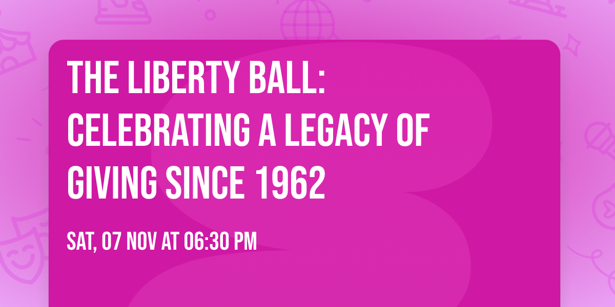 The Liberty Ball: Celebrating a Legacy of Giving since 1962