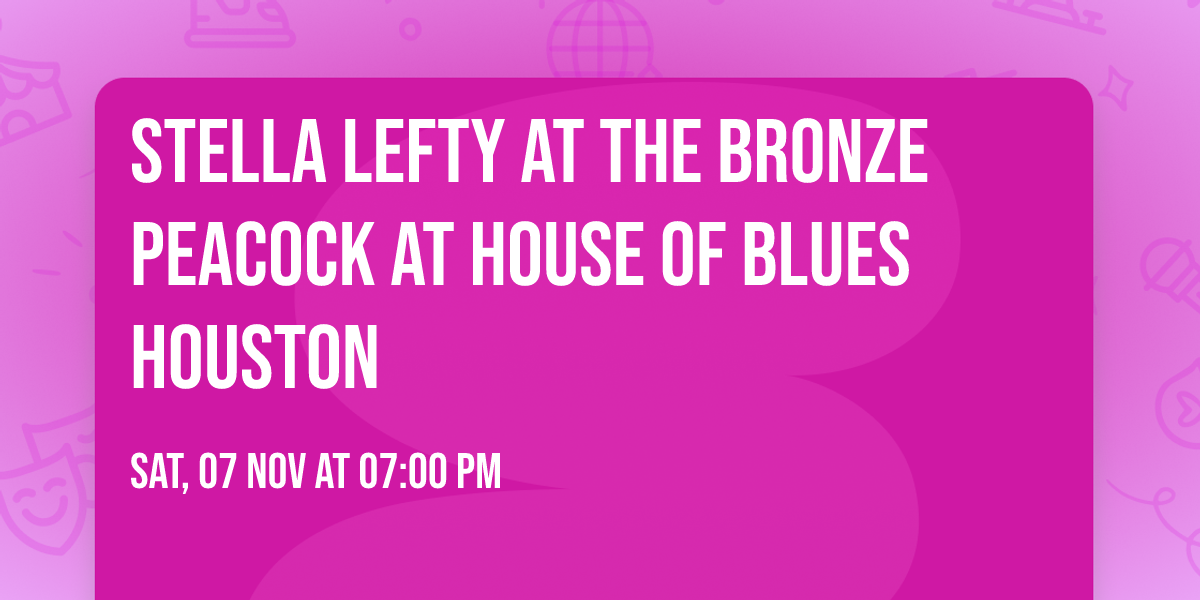 Stella Lefty at The Bronze Peacock at House of Blues Houston