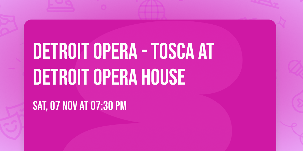 Detroit Opera - Tosca at Detroit Opera House
