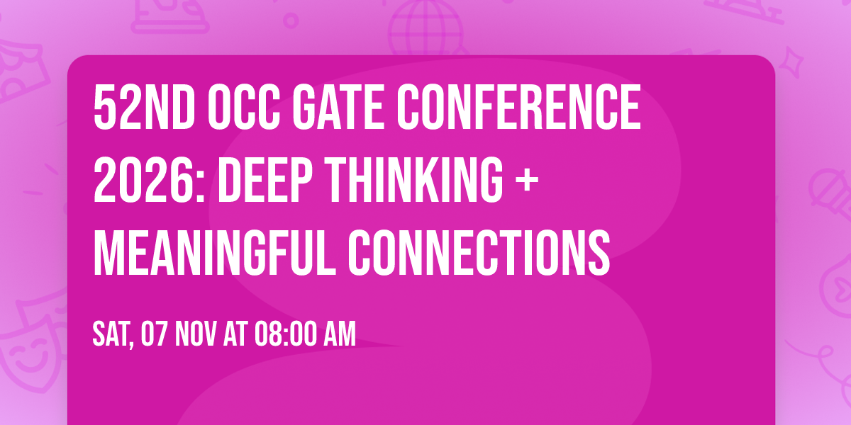 52nd OCC GATE Conference 2026: Deep Thinking + Meaningful Connections