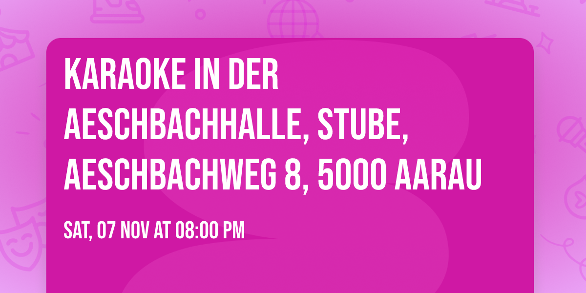 Karaoke in der Aeschbachhalle, Stube, Aeschbachweg 8, 5000 Aarau