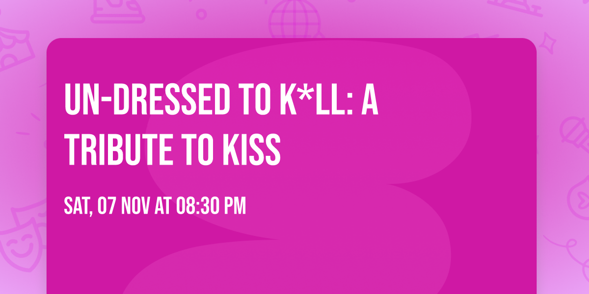 Un-Dressed To K*ll: A Tribute to Kiss