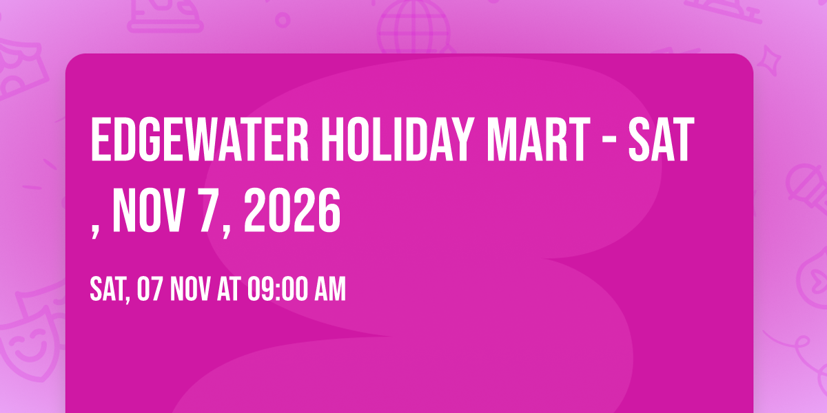 Edgewater Holiday Mart - Sat, Nov 7, 2026