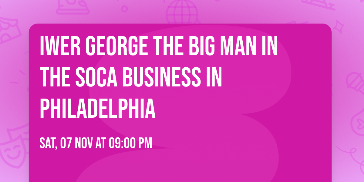Iwer George the Big Man in the Soca Business in Philadelphia