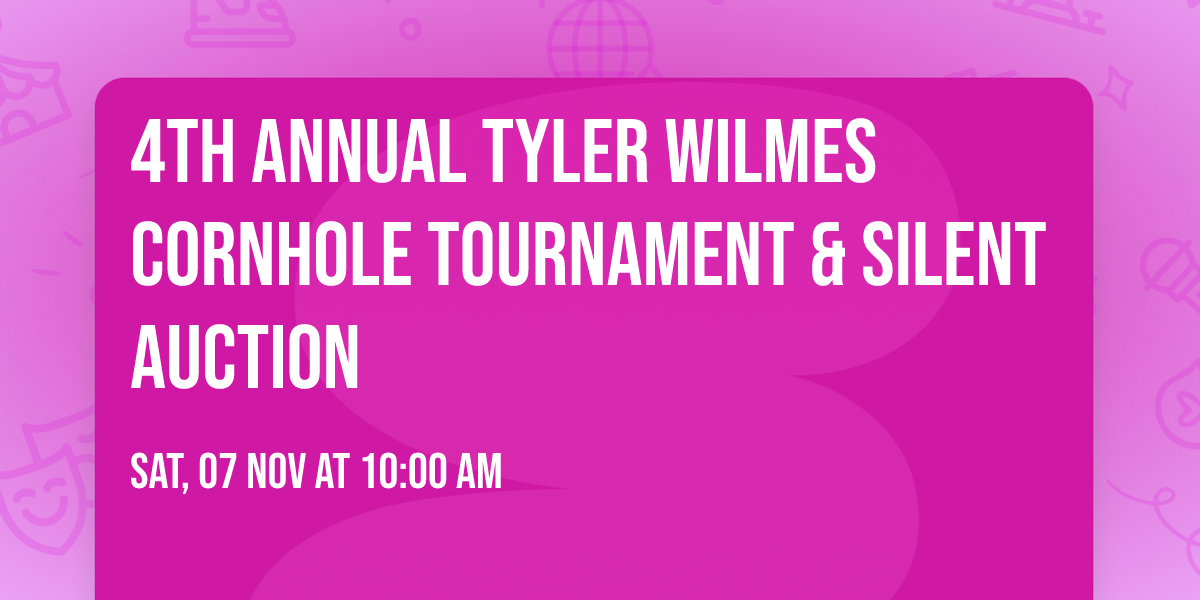 4th Annual Tyler Wilmes Cornhole Tournament & Silent Auction
