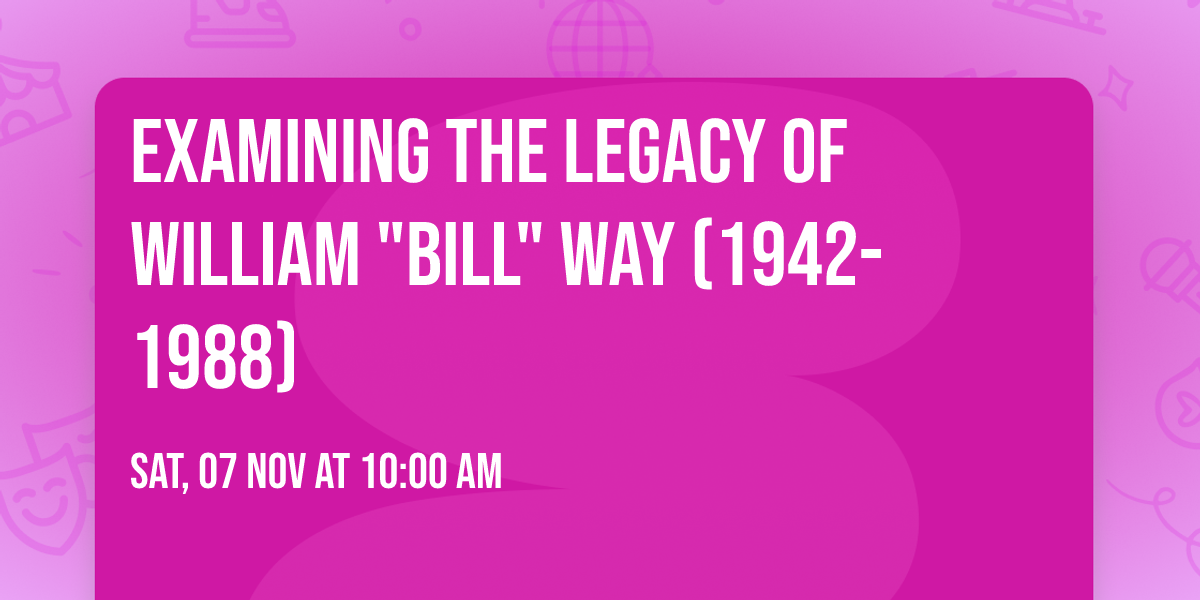 Examining the Legacy of William "Bill" Way (1942-1988)