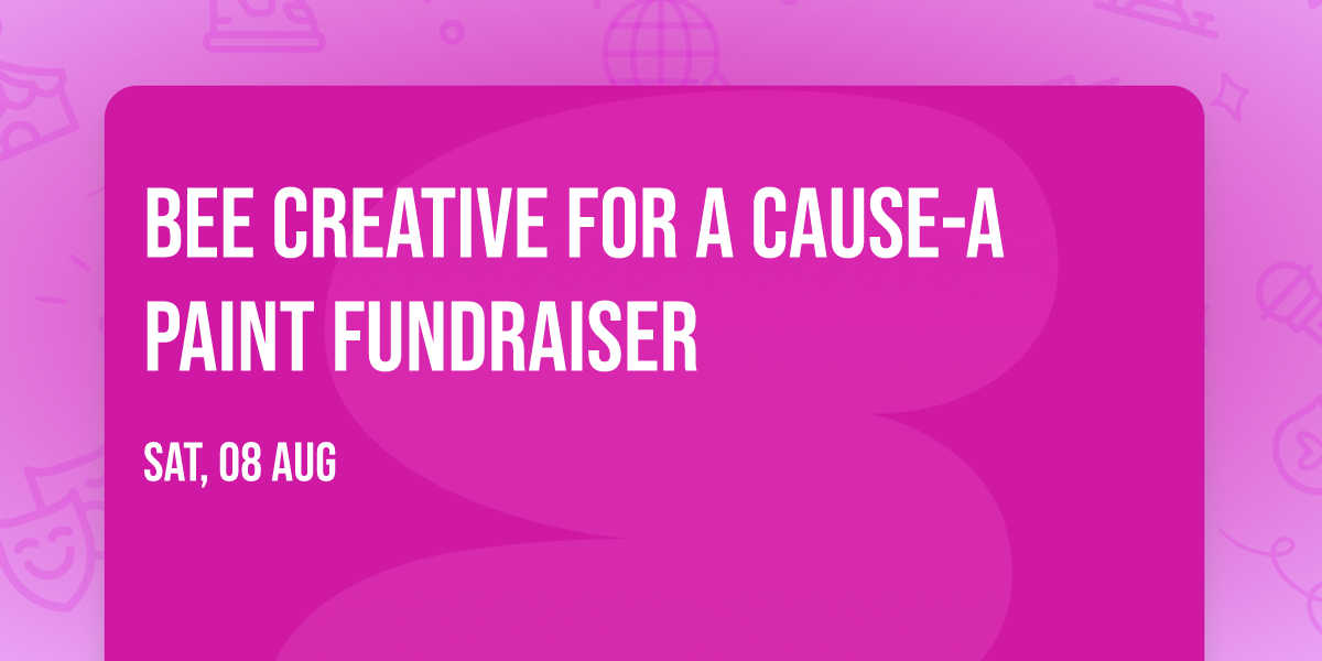 Bee Creative for a Cause-A Paint Fundraiser