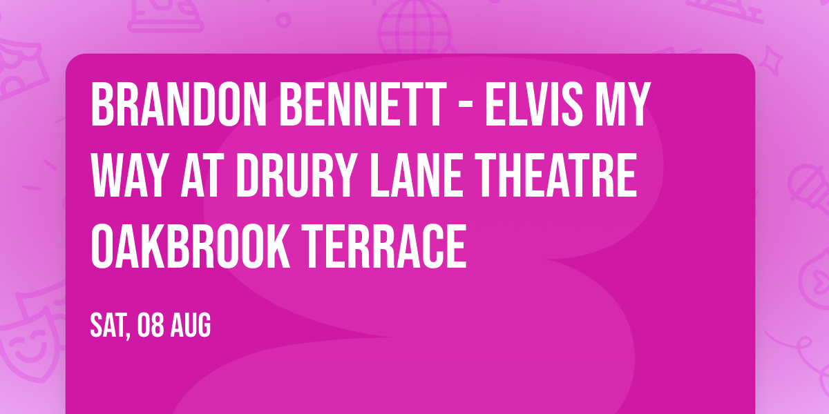 Brandon Bennett - Elvis My Way at Drury Lane Theatre Oakbrook Terrace