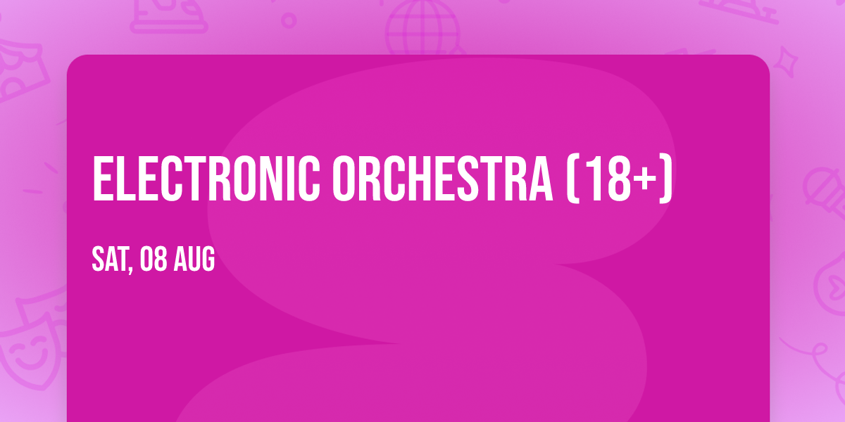 Electronic Orchestra (18+)