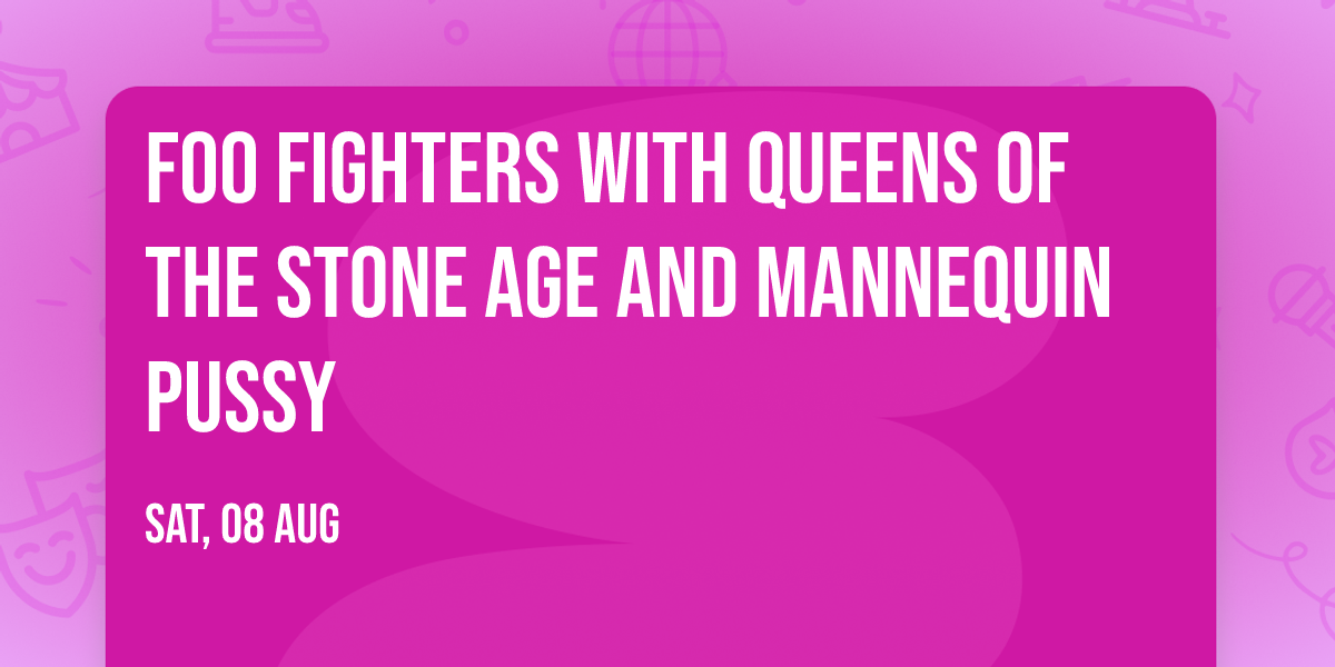 Foo Fighters with Queens of the Stone Age and Mannequin Pussy