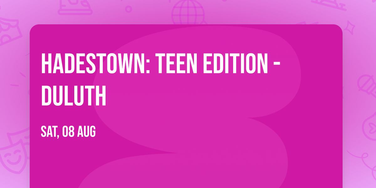 Hadestown: Teen Edition - Duluth