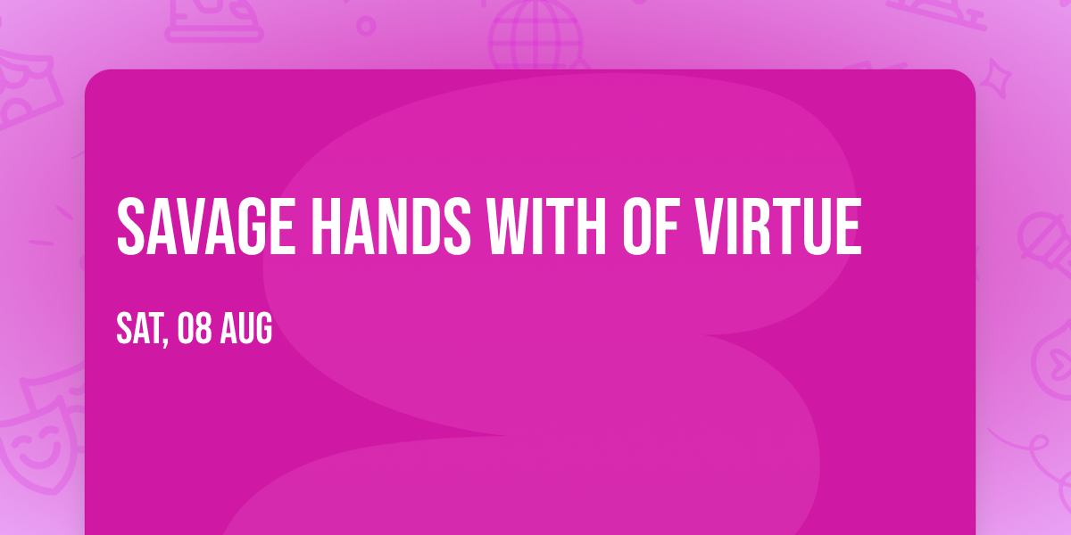 Savage Hands with Of Virtue