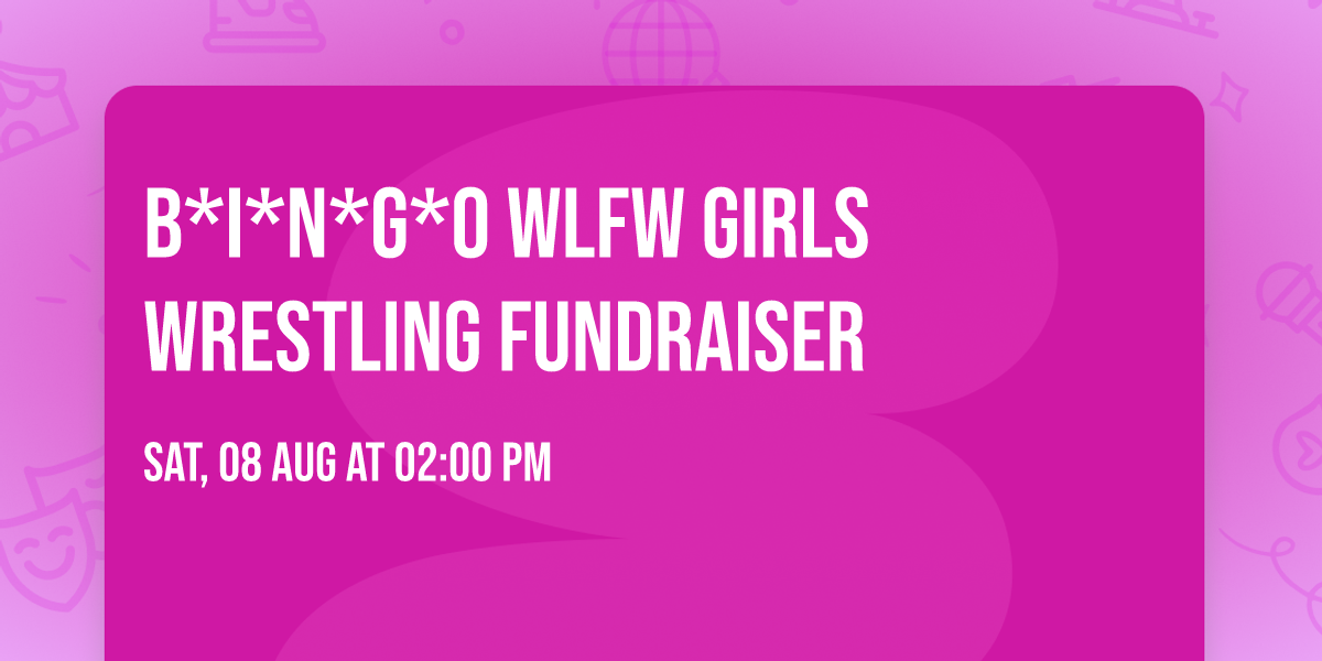 B*I*N*G*O WLFW Girls Wrestling FUNDRAISER 