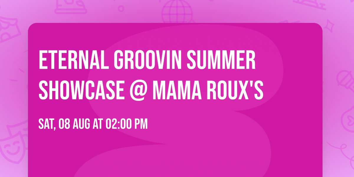 Eternal Groovin Summer Showcase @ Mama Roux's