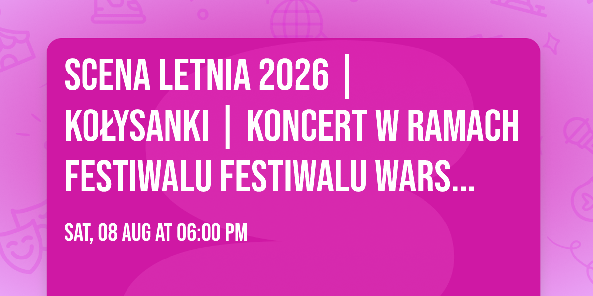  Scena Letnia 2026 | Ko\u0142ysanki | koncert w ramach festiwalu  festiwalu WarszeMuzik