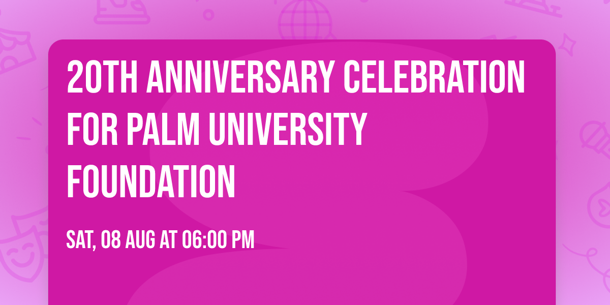 20th Anniversary Celebration for Palm University Foundation