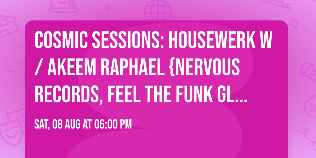 Cosmic Sessions: Housewerk w\/ Akeem Raphael {Nervous Records, Feel the Funk Glasgow Underground} 