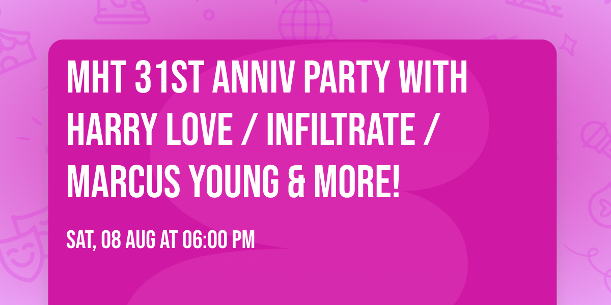 MHT 31st  Anniv Party with Harry Love \/  INFILTRATE \/ Marcus Young  & More!