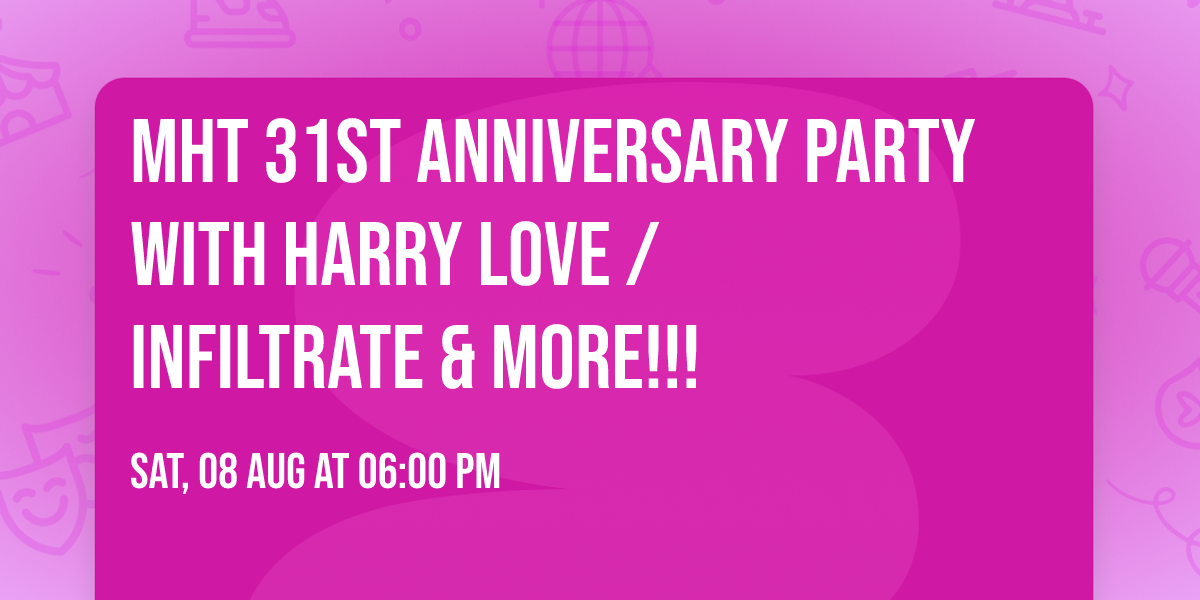 MHT 31st  Anniversary Party with Harry Love \/  INFILTRATE & More!!!