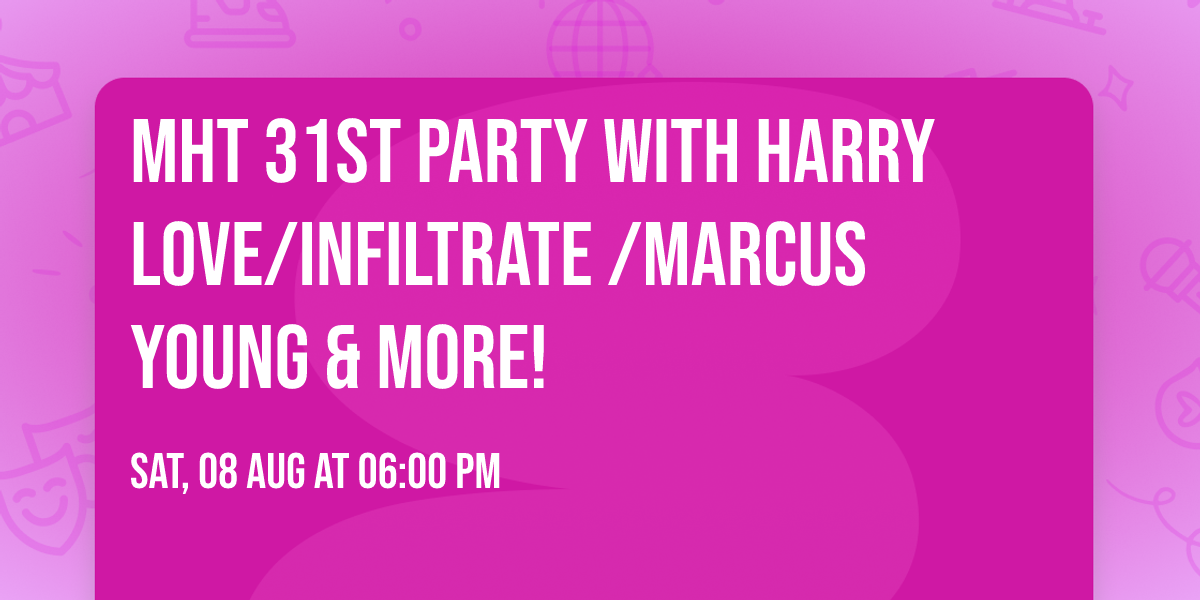 MHT 31st  Party with Harry Love\/INFILTRATE \/Marcus Young & More!