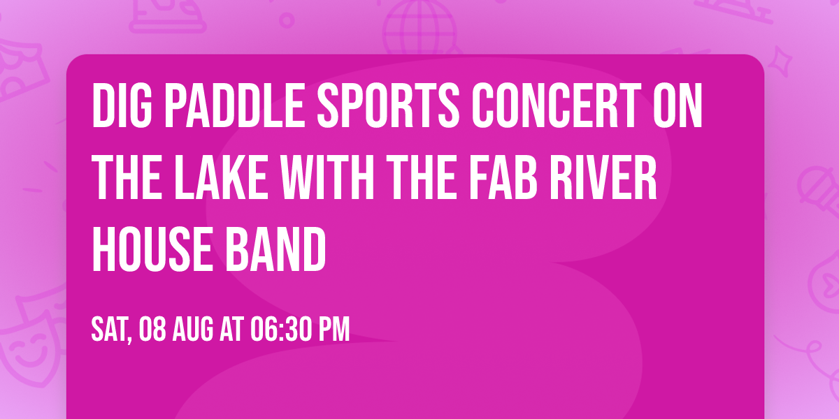 Dig Paddle Sports Concert On The Lake with the fab River House Band